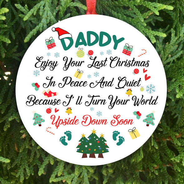 Personalized Gift For Daddy Enjoy Your Last Christmas In Peace And Quiet Because I'll Turn Your World Upside Down Soon Ornament - Kv