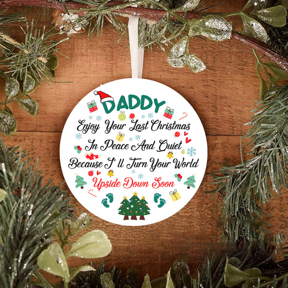 Personalized Gift For Daddy Enjoy Your Last Christmas In Peace And Quiet Because I'll Turn Your World Upside Down Soon Ornament - Kv