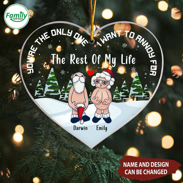 Personalized Gift For Couple You're The Only One I Want To Annoy For The Rest Of My Life Christmas Ornament-NT-HB1711225