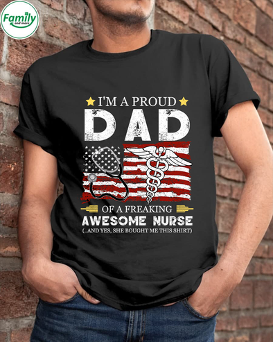 I'm a proud Dad of a freaking awesome nurse-nt Classic T-Shirt