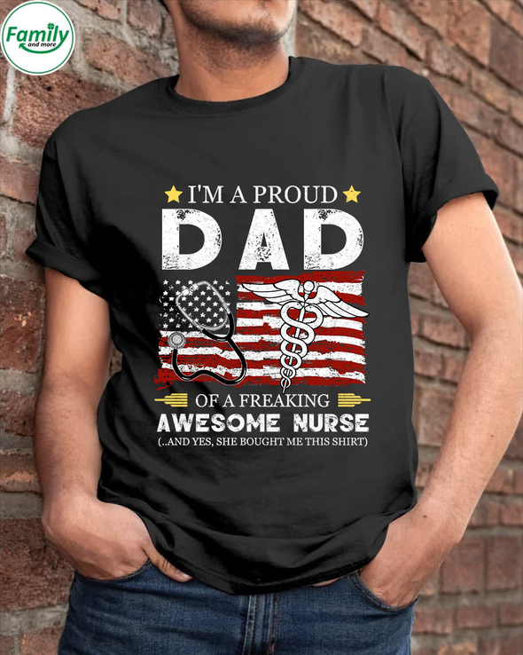 I'm a proud Dad of a freaking awesome nurse-nt Classic T-Shirt