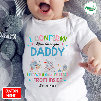 I Confirm Mom loves you Daddy-nt Baby Onesie