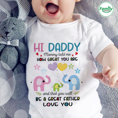 Hi Daddy Mommy told me how great you are.-nt Baby Onesie