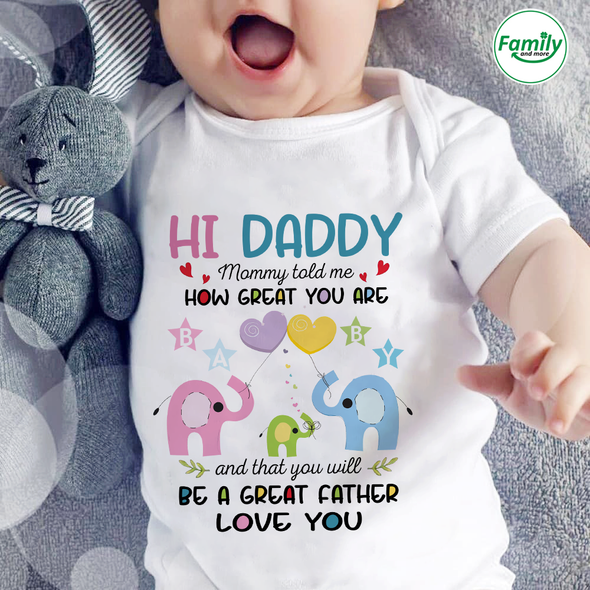 Hi Daddy Mommy told me how great you are.-nt Baby Onesie