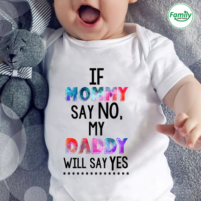 If mommy say no my Daddy will say yes-nt Baby Onesie