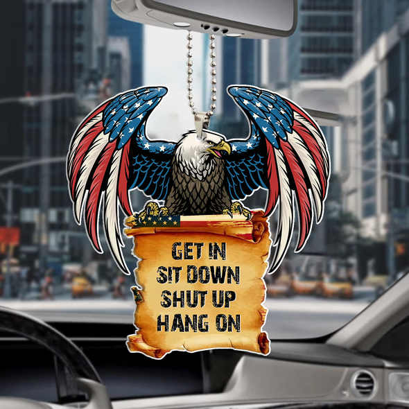 Get In Sit Down Shut Up Hang On Car Ornament - PP - NN0806223