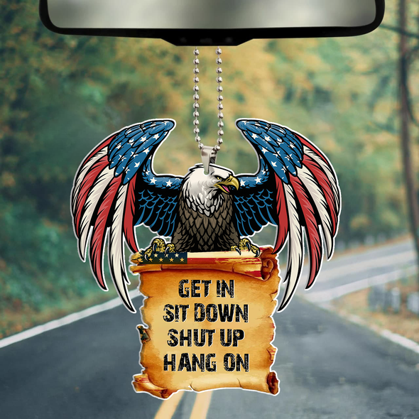 Get In Sit Down Shut Up Hang On Car Ornament - PP - NN0806223