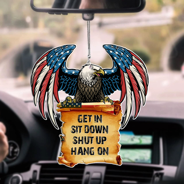 Get In Sit Down Shut Up Hang On Car Ornament - PP - NN0806223