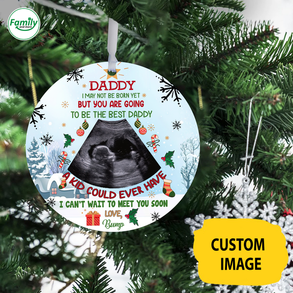 Personalized Gift For Daddy I May Not Be Born Yet But Are You Doing To Be The Best Daddy Ornament - Nt