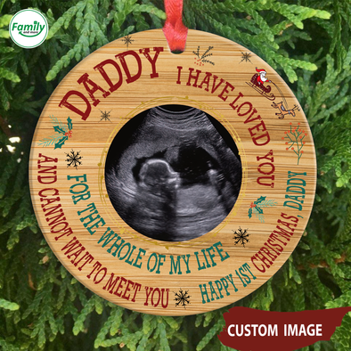 Personalized Gift For Dad I Have Loved You For The Whole Of My Life And Can't Wait To Meet You Happy 1st Christmas Ornament - Nt
