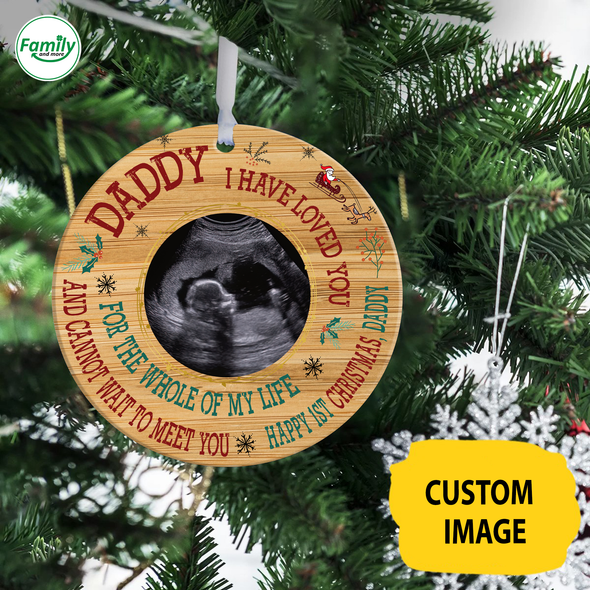 Personalized Gift For Dad I Have Loved You For The Whole Of My Life And Can't Wait To Meet You Happy 1st Christmas Ornament - Nt