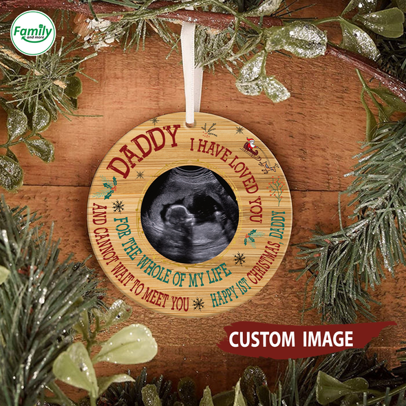 Personalized Gift For Dad I Have Loved You For The Whole Of My Life And Can't Wait To Meet You Happy 1st Christmas Ornament - Nt