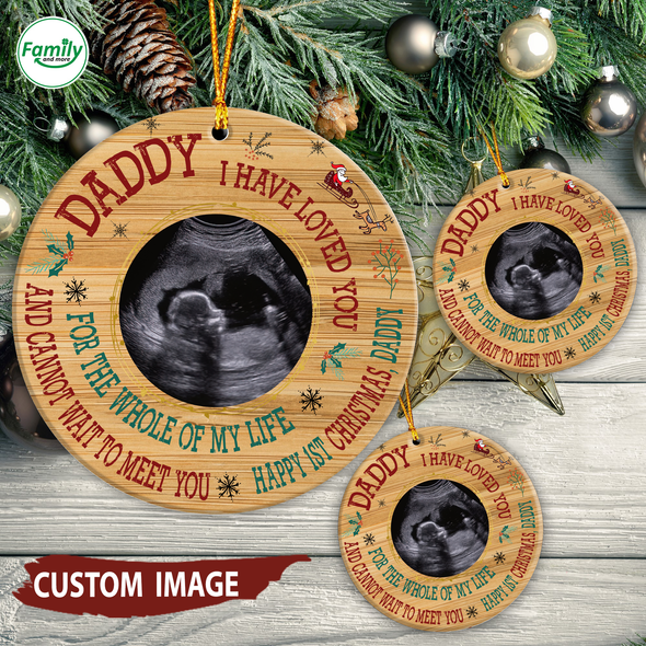 Personalized Gift For Dad I Have Loved You For The Whole Of My Life And Can't Wait To Meet You Happy 1st Christmas Ornament - Nt