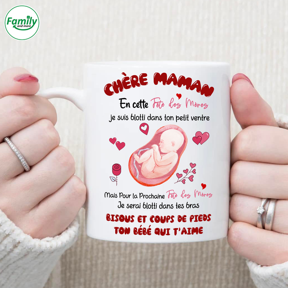 Chère Maman En Cette Fête Des Mères Je Suis Blotti Dans Ton Petit Ventre Mugs - NT - NN1904221