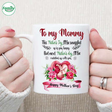Gift For Future Mommy This Mother's Day I'll Be Snuggled Up In Your Tummy Mugs - NT - NN0604225