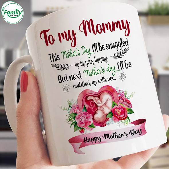 Gift For Future Mommy This Mother's Day I'll Be Snuggled Up In Your Tummy Mugs - NT - NN0604225