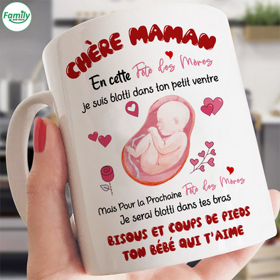 Chère Maman En Cette Fête Des Mères Je Suis Blotti Dans Ton Petit Ventre Mugs - NT - NN1904221