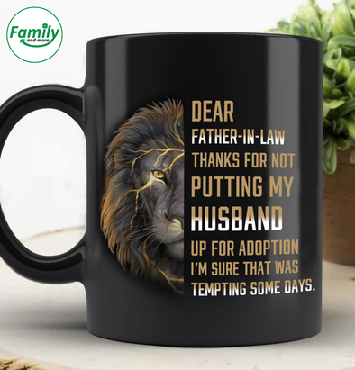 Dear Father in law thanks for not putting my Husband-nt Mugs
