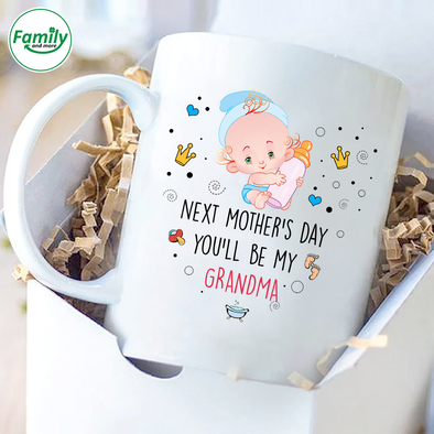 Next mother's day you'll be my grandma Mugs