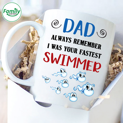 Dad always remember I was your fastest swimmer-nt Mugs