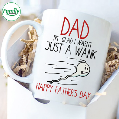 Dad-Im-glad-I-wasnt-Just-a-wank-nt Mugs