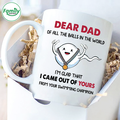 Dear Dad I came out of your-nt Mugs