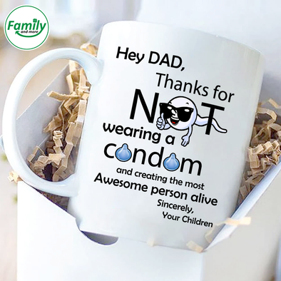 Hey Dad thanks for wearing a condom-nt Mugs