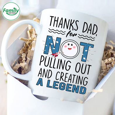 Thanks Dad for not pulling out and creating-nt Mugs