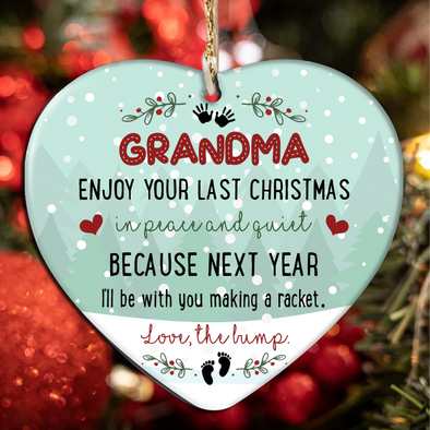 Gift For Future Grandma Enjoy Your Last Christmas In Peace And Quiet Because Next Year I'll Be With You Making A Racket Ornament - NT - NN0811218