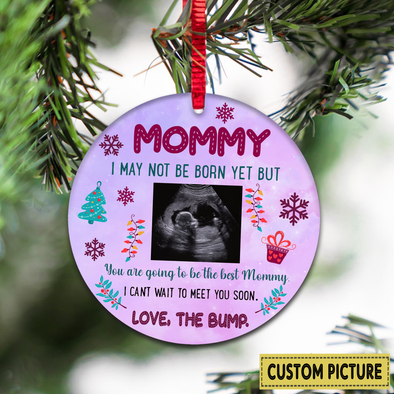 Personalized Gift For Future Mommy I May Not Be Born Yet But You Are Going To Be The Best Mommy Ornament - NT - NN11112110