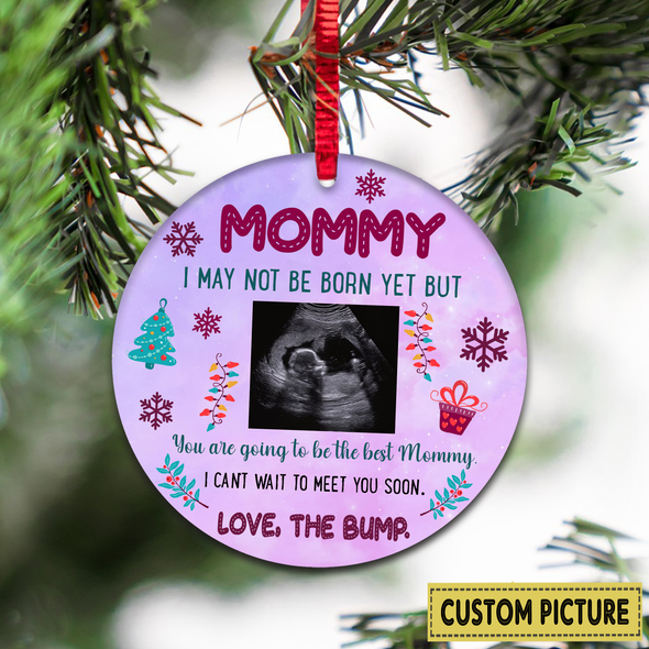 Personalized Gift For Future Mommy I May Not Be Born Yet But You Are Going To Be The Best Mommy Ornament - NT - NN11112110