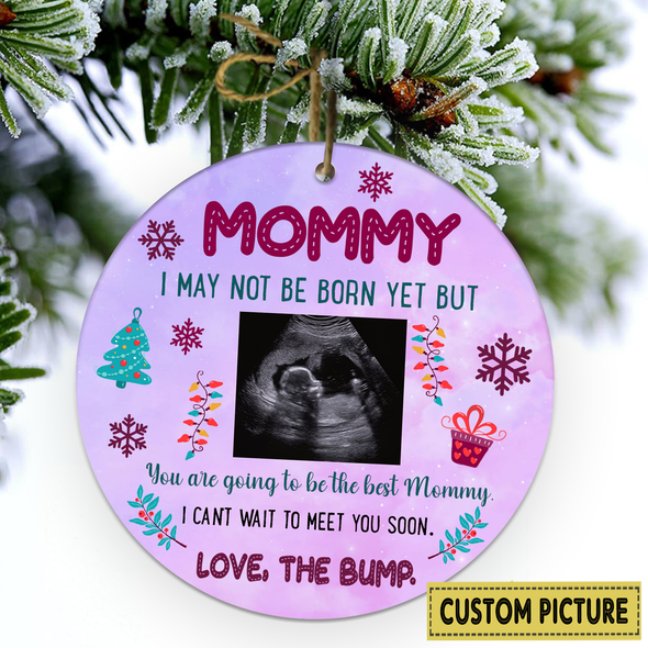 Personalized Gift For Future Mommy I May Not Be Born Yet But You Are Going To Be The Best Mommy Ornament - NT - NN11112110