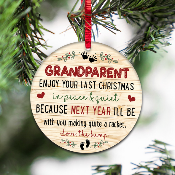 Gift For Future Grandparent Enjoy Your Last Christmas In Peace & Quiet Because Next Year I'll Be With You Making Quite A Racket Ornament - NT - NN1311217