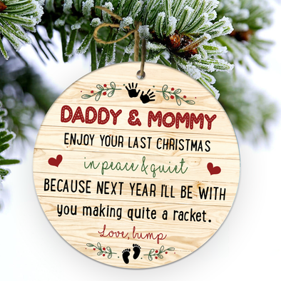 Gift For Future Daddy And Mommy Enjoy Your Last Christmas In Peace & Quiet Because Next Year I'll Be With You Making Quite A Racket Ornament - NT - NN2411215