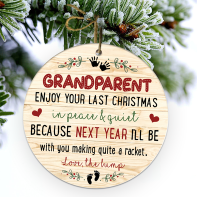 Gift For Future Grandparent Enjoy Your Last Christmas In Peace & Quiet Because Next Year I'll Be With You Making Quite A Racket Ornament - NT - NN1311217