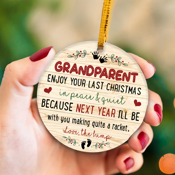 Gift For Future Grandparent Enjoy Your Last Christmas In Peace & Quiet Because Next Year I'll Be With You Making Quite A Racket Ornament - NT - NN1311217