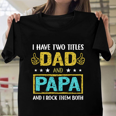I have two titles Dad and Papa I rock them both-nt Classic T-Shirt