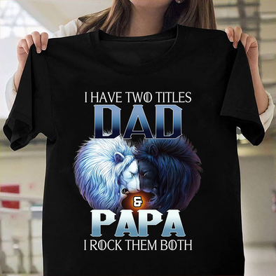 I have two titles Dad and Papa I Rock the both-nt Classic T-Shirt
