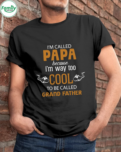 I'm called Papa because I'm way too cool-nt Classic T-Shirt