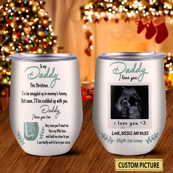 Personalized Gift For Future Daddy Very Soon You'll Meet Me Kiss My Little Face And Hold Me Close To You Wine Tumbler  - NT - NN2910213