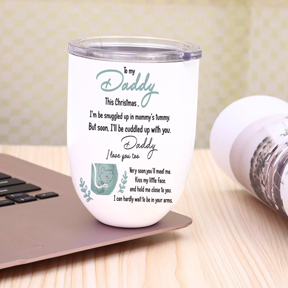 Personalized Gift For Future Daddy Very Soon You'll Meet Me Kiss My Little Face And Hold Me Close To You Wine Tumbler  - NT - NN2910213