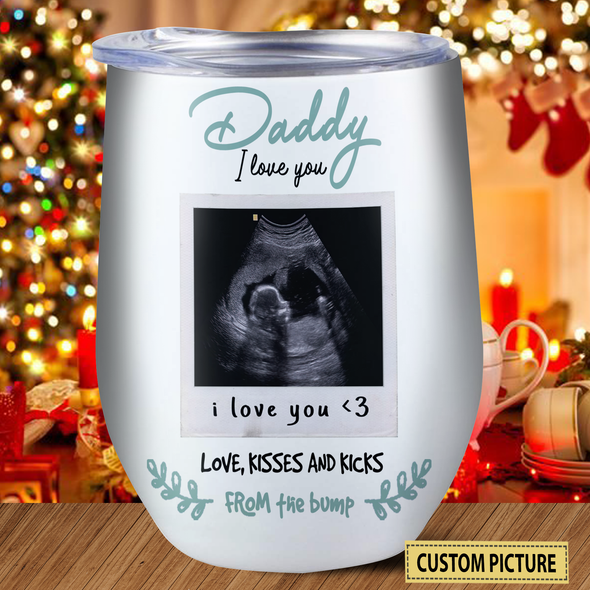Personalized Gift For Future Daddy Very Soon You'll Meet Me Kiss My Little Face And Hold Me Close To You Wine Tumbler  - NT - NN2910213