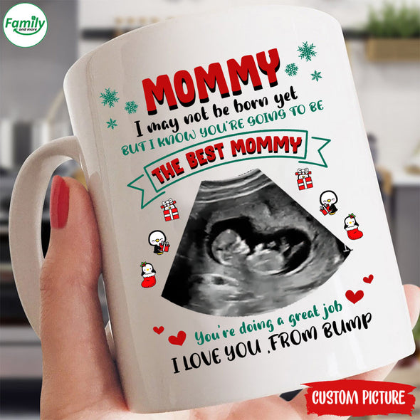 Personalized Gift For Future Mommy I May Not Be Born Yet But I Know You're Going To Be The Best Mommy Mugs - PP - TT0811215