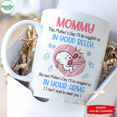 Gift For Future Mommy Next Mother's Day I'll Be Snuggled Up In Your Arms Mugs - PP - LT1304227