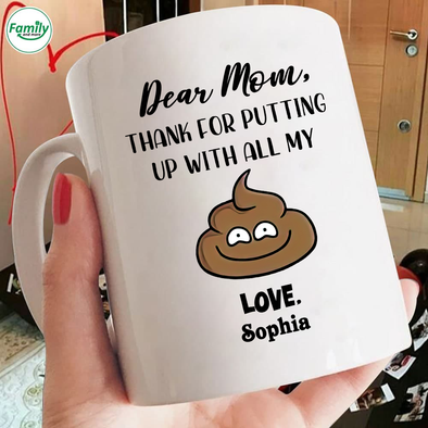 Dear Mom Thank for putting up with all my - nk Mugs