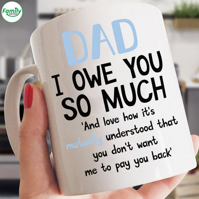 Dad I owe you so much-nk Mugs