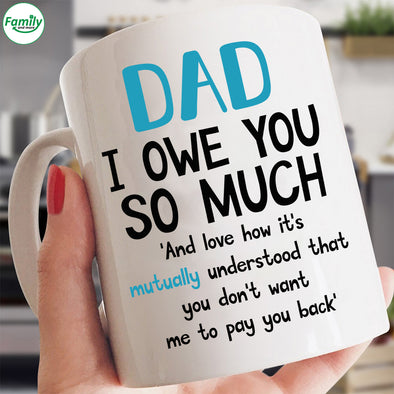 Dad I owe you so muck-nk-ha Mugs