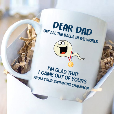 Dear Dad I'm Glad that I Game out of your-nk Mugs