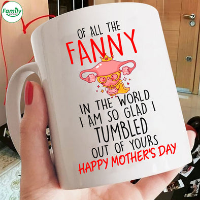 Happy Mom's Day I'm so glad i tumbled out of Your Mugs