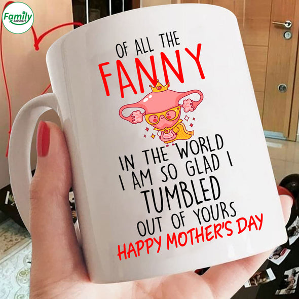 Happy Mom's Day I'm so glad i tumbled out of Your Mugs